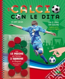 Il calcio con le dita. Ediz. a spirale. Con gadget libro di Carzan Carlo