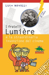 I fratelli Lumière e la straordinaria invenzione del cinema libro di Novelli Luca