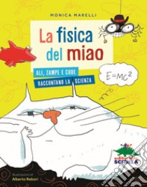 La fisica del miao. Ali, zampe e code raccontano la scienza libro di Marelli Monica