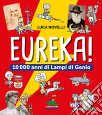 Eureka! 10.000 anni di lampi di genio libro di Novelli Luca