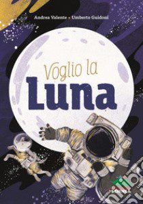 Voglio la luna libro di Valente Andrea; Guidoni Umberto