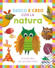 Gioco e creo con la natura libro di Oliver Jessie