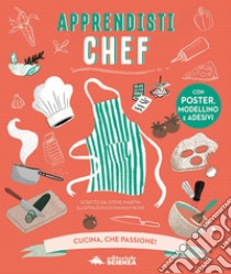 Apprendisti chef. Cucina, che passione! Con gadget libro di Martin Steve