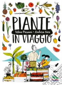 Piante in viaggio libro di Pievani Telmo; Vico Andrea