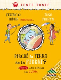 Perché la terra ha la febbre? E tante altre domande sul clima libro di Taddia Federico; Palazzi Elisa