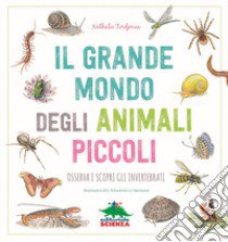 Il grande mondo degli animali piccoli. Osserva e scopri gli invertebrati libro di Tordjman Nathalie