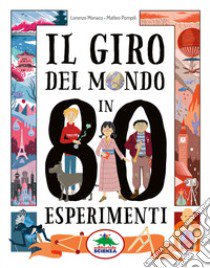 Il giro del mondo in 80 esperimenti libro di Monaco Lorenzo; Pompili Matteo