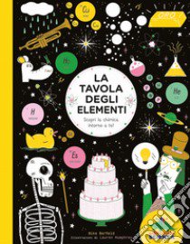 La tavola degli elementi. Scopri la chimica intorno a te! libro di Barfield Mike