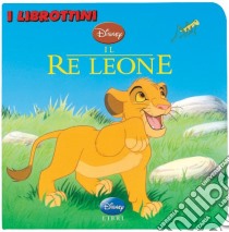 Il re Leone. Ediz. illustrata libro