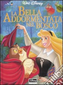 La bella addormentata nel bosco. Ediz. illustrata libro