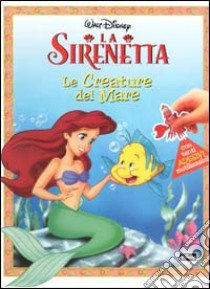 La Sirenetta. Le creature del Mare libro