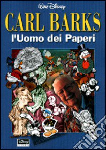 Carl Barks. L'Uomo dei Paperi libro