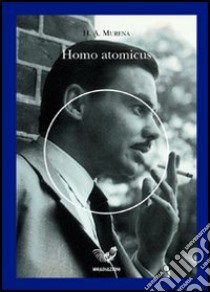 Homo atomicus libro di Murena Hector