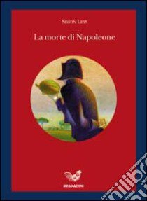 La morte di Napoleone libro di Leys Simon