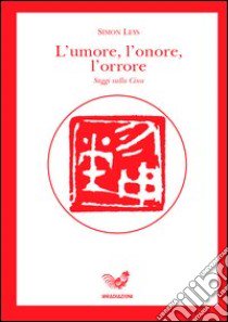 L'umore, l'onore, l'orrore. Saggi sulla Cina libro di Leys Simon