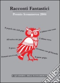 Racconti fantastici. Premio Icosameron 2004 libro