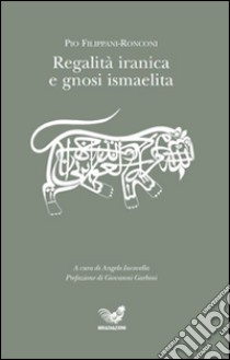 Regalità iranica e gnosi ismaelita libro di Filippani-Ronconi Pio; Iacovella A. (cur.)