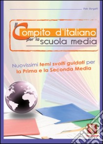 Il compito d'italiano. Per la 1ª e la 2ª classe della Scuola media libro di Borgatti Italo; Ranalletta Marianna