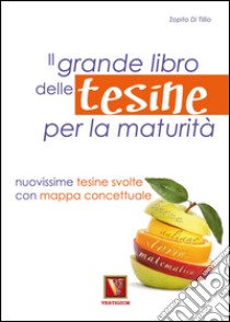 Il grande libro delle tesine per la maturità libro di Di Tillio Zopito