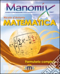 Manomix di matematica. Formulario completo libro di D'Antonio Nicola