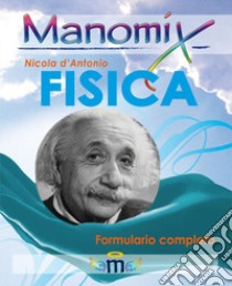 Manomix di fisica. Formulario completo libro di D'Antonio Nicola