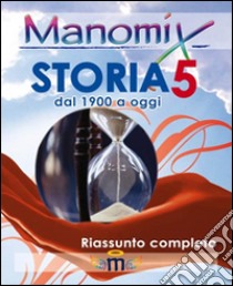 Manomix di storia. Riassunto completo. Vol. 5 libro