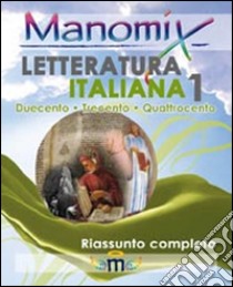 Manomix di letteratura italiana. Riassunto completo. Vol. 1 libro