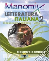 Manomix di letteratura italiana. Riassunto completo. Vol. 2 libro