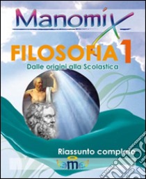 Manomix di filosofia. Riassunto completo. Vol. 1 libro