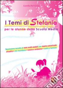 I temi di Stefania. Per le alunne della scuola media. Nuovissima raccolta di temi svolti guidati con mappa concettuale libro di Del Gesso Lorella