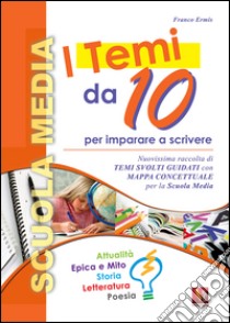 I temi da 10. Per la Scuola media libro di Ermis Franco