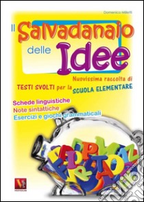 Il salvadanaio delle idee. Per la Scuola elementare libro di Milletti Domenico