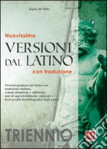 Nuovissime versioni dal latino. Con traduzione. Per il triennio libro di Di Tillio Zopito