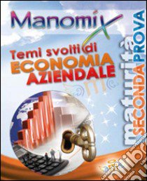 Manomix. Temi svolti di economia aziendale per la Maturità libro