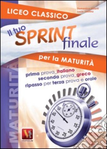 Il tuo sprint finale per la maturità. Licei classici libro di Milletti Domenico; Vestino Lucio