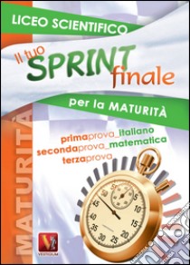 Il tuo sprint finale per la maturità. Liceo scientifico libro di Breda Luca; Miletti Domenico