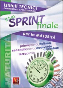 Il tuo sprint finale per la maturità. Istituti tecnici commerciali e professioanli libro di Ripamonti Francesco; Milletti Domenico