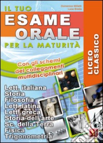 Il tuo esame orale. Per la maturità. Licei classici libro di Milletti Domenico; Breda Luca