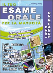 Il tuo esame orale. Per la maturità. Licei scientifici libro di Milletti Domenico; Ripamonti Francesco