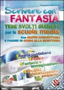 Scrivere con fantasia. Per la Scuola media libro di Ripamonti Francesco