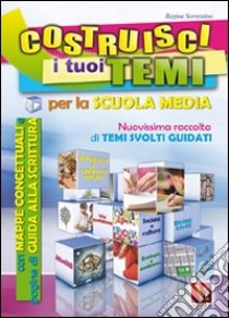 Costruisci i tuoi temi. Nuovissima raccolta di temi svolti guidati libro di Sorrentino Regina