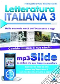 Letteratura italiana. Riassunto da leggere e ascoltare. Con file MP3. Vol. 3: Dalla seconda metà dell'Ottocento a oggi libro di Viola Federica M.; Franchi Roberta