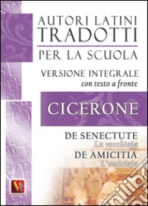 La vecchiaia-De senectute-L'amicizia-De amicitia. Testo latino a fronte. Ediz. integrale libro di Cicerone Marco Tullio