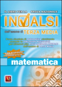 Prove INVALSI di matematica. Per la terza media libro