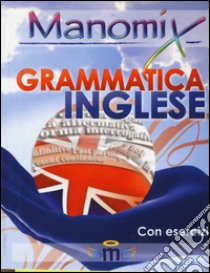 Manomix di grammatica inglese. Manuale completo libro