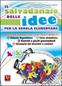 Il salvadanaio delle idee. Nuovissima raccolta di testi svolti, esercizi e giochi didattici. Per la Scuola elementare libro di Milletti Domenico