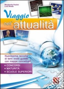 Viaggio nell'attualità. Nuovissima raccolta di temi svolti guidati con mappe concettuali libro di Paolini Margherita; Breda Luca