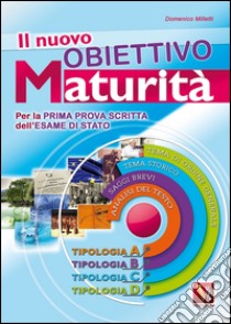 Il nuovo obiettivo maturità. Temi svolti, saggi brevi, analisi del testo libro di Milletti Domenico