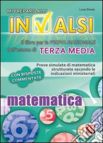 Mi preparo all'INVALSI. Matematica per la terza media libro di Breda Luca