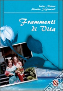 Frammenti di vita libro di Milano Luisa; Sigismondi Mirella